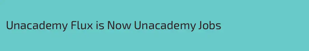 Unacademy Flux is Now Unacademy Jobs